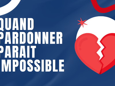 Quand pardonner parait impossible