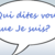 qui dites-vous que je suis