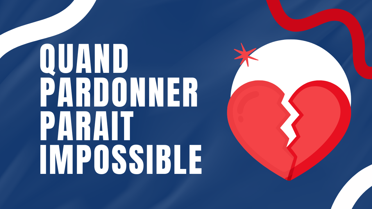 Quand pardonner parait impossible